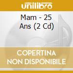 Mam - 25 Ans (2 Cd) cd
