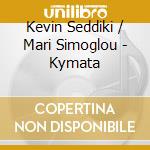 Kevin Seddiki / Mari Simoglou - Kymata cd