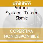 Polifonic System - Totem Sismic cd