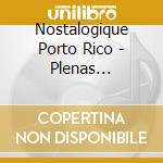 Nostalogique Porto Rico - Plenas Guarachas Boleros Et Chanson cd