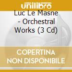 Luc Le Masne - Orchestral Works (3 Cd) cd