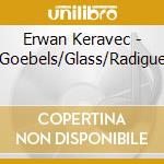 Erwan Keravec - Goebels/Glass/Radigue cd musicale