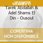 Tarek Abdallah & Adel Shams El Din - Ousoul cd