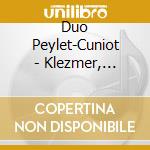 Duo Peylet-Cuniot - Klezmer, Niguns & Co (2 Cd) cd