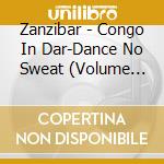 Zanzibar - Congo In Dar-Dance No Sweat (Volume 11) cd