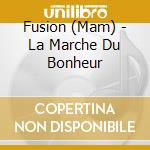 Fusion (Mam) - La Marche Du Bonheur cd