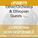 Either/Orchestra & Ethiopian Guests - Nalbandian L'ethiopien