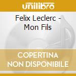 Felix Leclerc - Mon Fils cd musicale