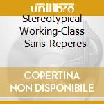 Stereotypical Working-Class - Sans Reperes cd musicale di Stereotypical Working