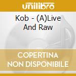Kob - (A)Live And Raw cd