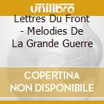 Lettres Du Front - Melodies De La Grande Guerre cd musicale
