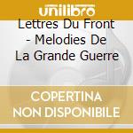 Lettres Du Front - Melodies De La Grande Guerre cd