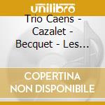Trio Caens - Cazalet - Becquet - Les 3 Cuivres cd