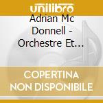 Adrian Mc Donnell - Orchestre Et Chorale cd musicale