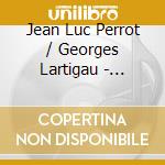 Jean Luc Perrot / Georges Lartigau - Suites Et Versets - La Chaise Dieu cd musicale di Jean Luc Perrot / Georges Lartigau
