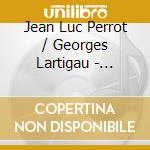 Jean Luc Perrot / Georges Lartigau - Suites Et Versets - La Chaise Dieu cd