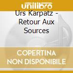 Urs Karpatz - Retour Aux Sources cd