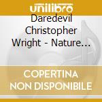 Daredevil Christopher Wright - Nature Of Things cd musicale di Daredevil Christopher Wright