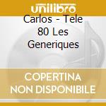 Carlos - Tele 80 Les Generiques cd musicale di Carlos