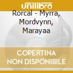 Rorcal - Myrra, Mordvynn, Marayaa cd