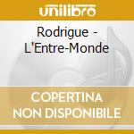 Rodrigue - L'Entre-Monde cd
