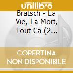 Bratsch - La Vie, La Mort, Tout Ca (2 Cd) cd