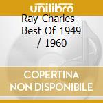 Ray Charles - Best Of 1949 / 1960 cd musicale di Ray Charles