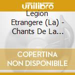 Legion Etrangere (La) - Chants De La Legion Etrangere
