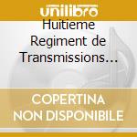 Huitieme Regiment de Transmissions - Traditions Militaires Et Ceremonial cd