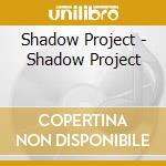 Shadow Project - Shadow Project cd