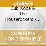 Cub Koda & The Houserockers - It's The Blues cd