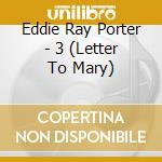 Eddie Ray Porter - 3 (Letter To Mary) cd