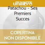 Patachou - Ses Premiers Succes cd