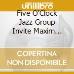 Five O'Clock Jazz Group Invite Maxim Saury cd