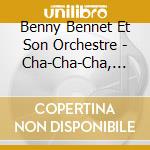 Benny Bennet Et Son Orchestre - Cha-Cha-Cha, Bolero, Mambo cd