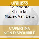 De Mooiste Klassieke Muziek Van De / Various cd musicale