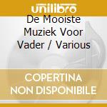 De Mooiste Muziek Voor Vader / Various cd musicale