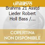Brahms 21 Asstd Lieder Robert Holl Bass / Various cd