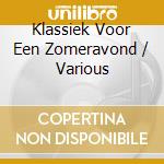 Klassiek Voor Een Zomeravond / Various cd musicale di Various