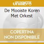 De Mooiste Koren Met Orkest cd