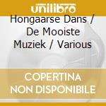 Hongaarse Dans / De Mooiste Muziek / Various cd musicale di Various