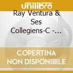 Ray Ventura & Ses Collegiens-C - Ray Ventura & Ses Collegiens-C cd musicale di Ray Ventura & Ses Collegiens