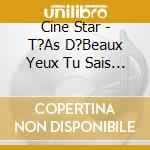 Cine Star - T?As D?Beaux Yeux Tu Sais... cd