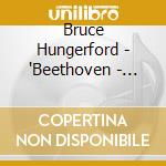 Bruce Hungerford - 'Beethoven - Piano Sonatas Nos 8, 14 & 21'