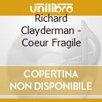 Richard Clayderman - Coeur Fragile cd musicale di Richard Clayderman