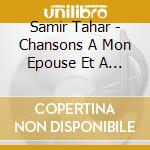 Samir Tahar - Chansons A Mon Epouse Et A Ma Fille cd