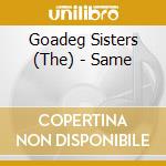 Goadeg Sisters (The) - Same cd