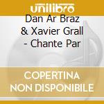 Dan Ar Braz & Xavier Grall - Chante Par cd