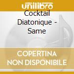 Cocktail Diatonique - Same cd