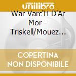 War Varc'H D'Ar Mor - Triskell/Mouez Ar Mor cd